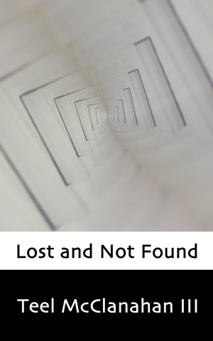 Lost and Not Found, a novel by Teel McClanahan III, from Modern Evil Press