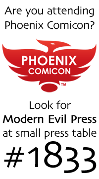 Modern Evil Press will be at Phoenix Comicon 2013, at Small Press table #1833