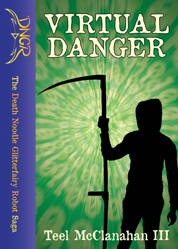 Virtual Danger, a book in The Death Noodle Glitterfairy Robot Saga, by Teel McClanahan III, from Modern Evil Press